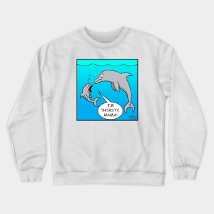 I'm Thirsty, Mama! Crewneck Sweatshirt